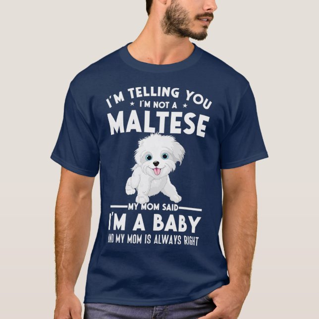 Im not a Maltese my mom said Im a baby T-Shirt (Front)