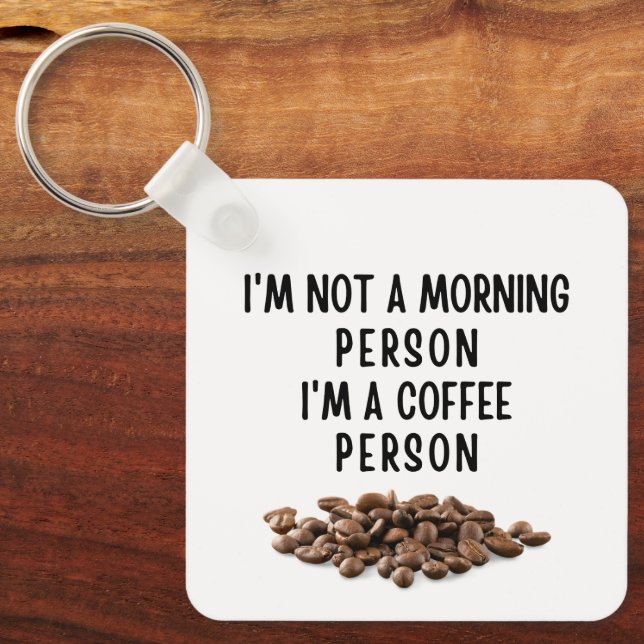 I'm not a morning person I'm a coffee person Keychain (Front)