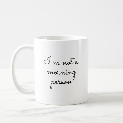 Im not a morning person  Saying on  Coffee Mug
