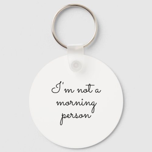 Im not a morning person  Saying on Keychain