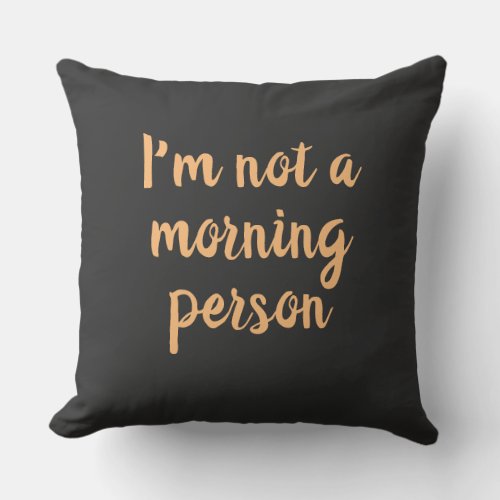 Im not a morning person  Saying on Throw Pillow
