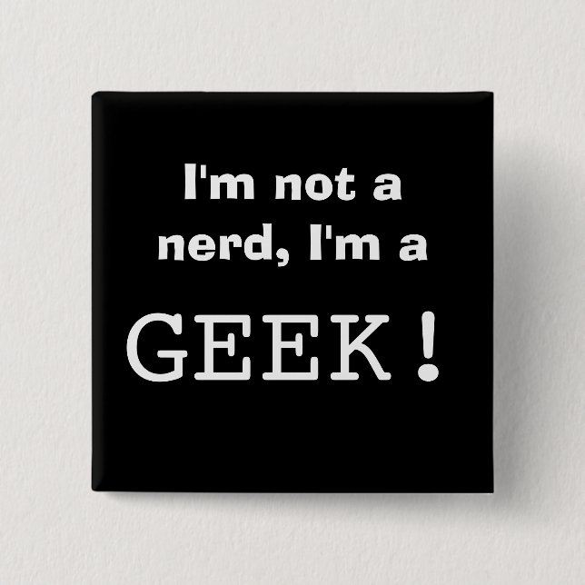 I'm not a nerd, I'm a GEEK! Button (Front)