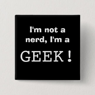 I'm not a nerd, I'm a GEEK! Button