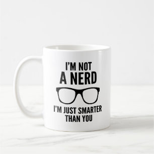 I'm Not A Nerd. I'm Just Smarter Than You. Coffee Mug