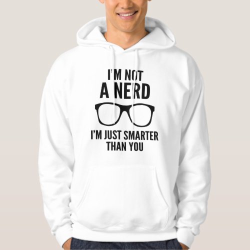 Im Not A Nerd Im Just Smarter Than You Hoodie