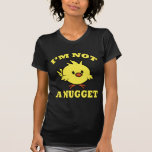 I&#39;m Not A Nugget T-shirt at Zazzle