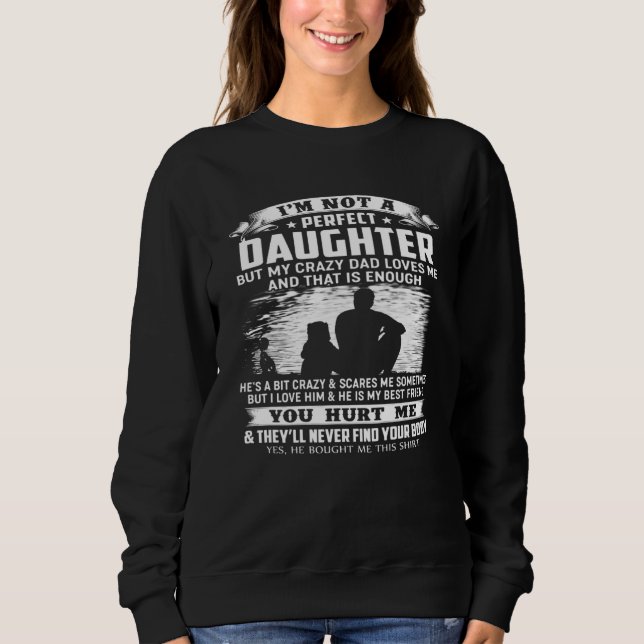 Im Not A Perfect Daughter But My Crazy Dad Loves M Sweatshirt (Front)