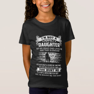 Im Not A Perfect Daughter But My Crazy Dad Loves M T-Shirt