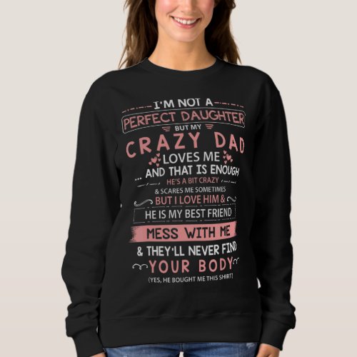 Im Not A Perfect Daughter But My Crazy Dad Loves  Sweatshirt