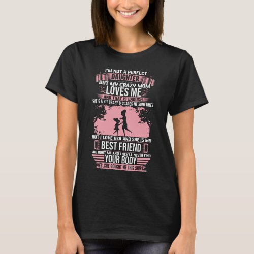 Im Not A Perfect Daughter But My Crazy Mom Loves T_Shirt