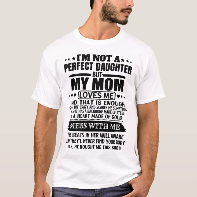 I'm Not A Perfect Daughter But My Mom Loves Me And T-Shirt (Front)