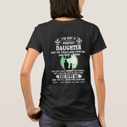 Im not a Perfect Daughter My Crazy Dad Loves Me T_Shirt