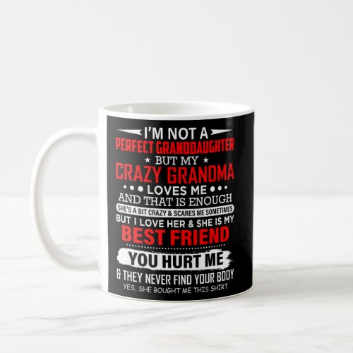 IM Not A Perfect Granddaughter My Crazy Grandma L Coffee Mug
