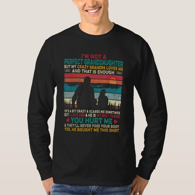 I'm Not A Perfect Granddaughter My Crazy Grandpa L T-Shirt (Front)