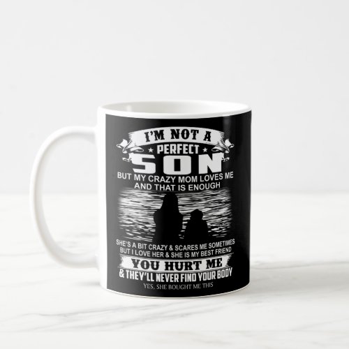 Im Not A Perfect Son But My Crazy Mom Loves Me 1  Coffee Mug