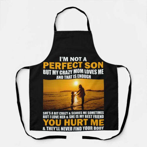 Im Not A Perfect Son But My Crazy Mom Loves Me Apron