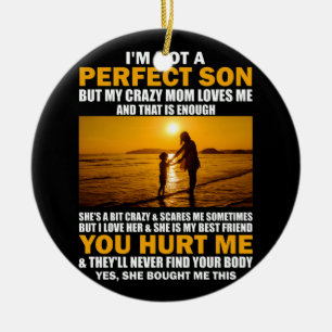 I'm Not A Perfect Son But My Crazy Mom Loves Me Ceramic Ornament