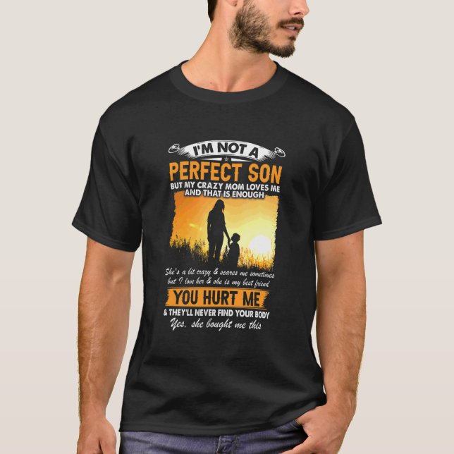 I'm Not A Perfect Son But My Crazy Mom Loves Me Mo T-Shirt (Front)