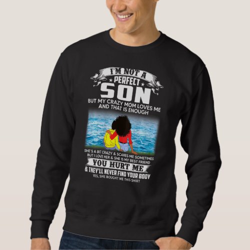 Im Not A Perfect Son But My Crazy Mom Loves Me On  Sweatshirt