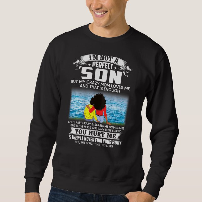 Im Not A Perfect Son But My Crazy Mom Loves Me On  Sweatshirt (Front)