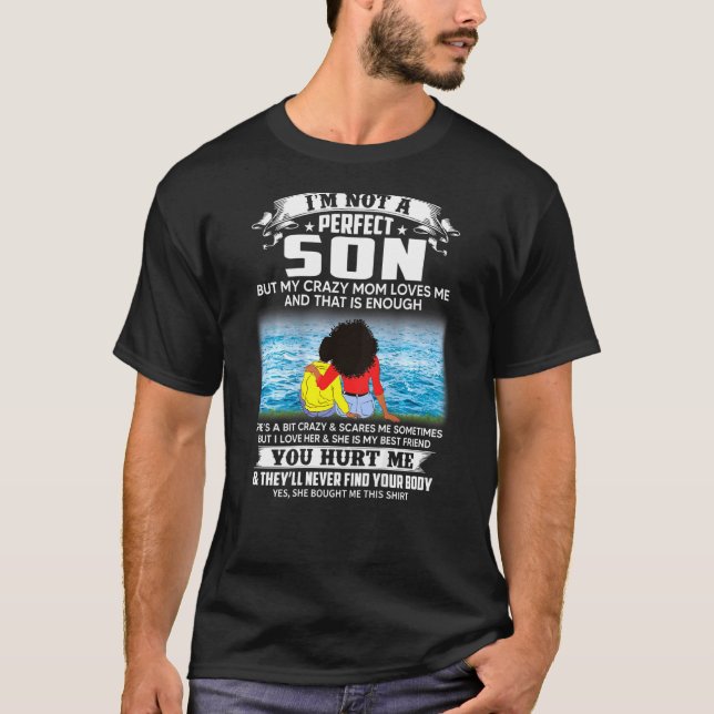 Im Not A Perfect Son But My Crazy Mom Loves Me On  T-Shirt (Front)