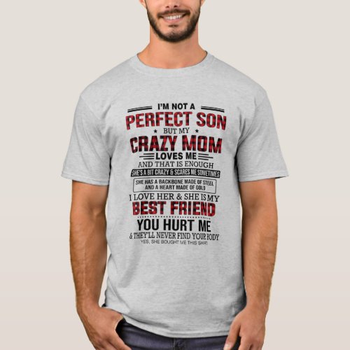 Im not a perfect son but my crazy mom loves me  T_Shirt
