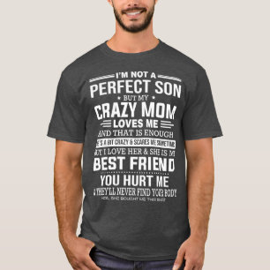 Im Not A Perfect Son But My Crazy Mom Loves Me T-Shirt