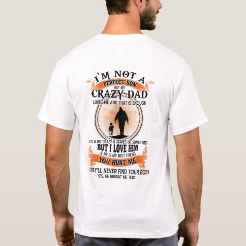 Im Not A Perfect Son My Crazy Dad Loves Me T_Shirt