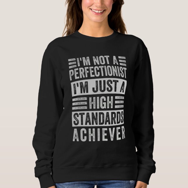 I'm Not A Perfectionist I'm Just A High Standards  Sweatshirt (Front)