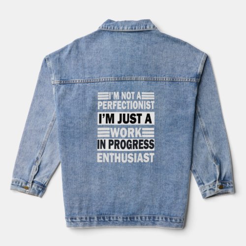 im not a perfectionist im just a in progress ent denim jacket