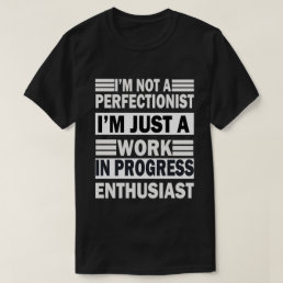 i&#39;m not a perfectionist i&#39;m just a in progress ent T-Shirt