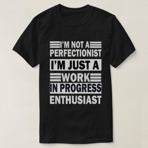 im not a perfectionist im just a in progress ent T_Shirt