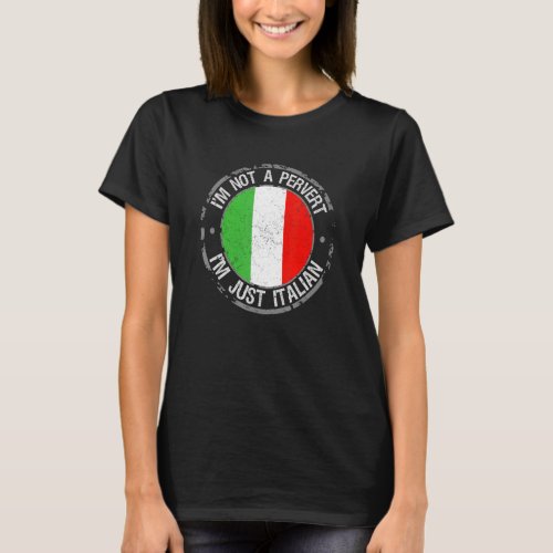 Im Not A Pervert Im Just Italian Humor Joke Italia T_Shirt