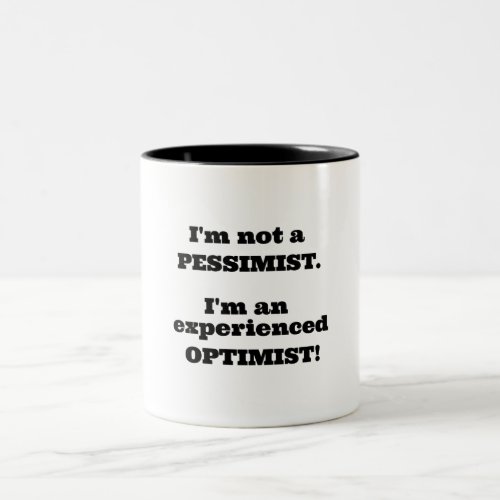 Im not a Pessimist Im an experienced Optimist Two_Tone Coffee Mug