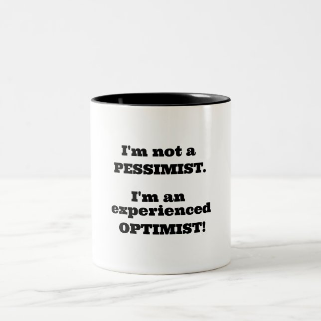 I'm not a Pessimist, I'm an experienced Optimist! Two-Tone Coffee Mug (Center)