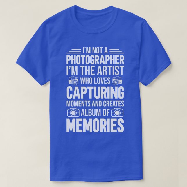 Im Not A Photographer  T-Shirt (Design Front)