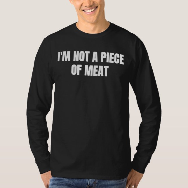 I'm not a piece of meat  1 T-Shirt (Front)