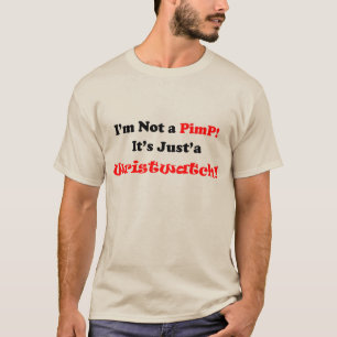 I'm not a PimP, It's just'a Wristwatch. T-Shirt
