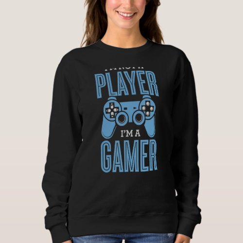 Im Not A Player Im A Gamer Funny Video Games Quo Sweatshirt
