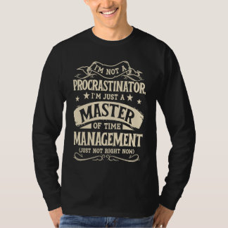 I'm Not A Procrastinator Im Just A Master Of Time  T-Shirt