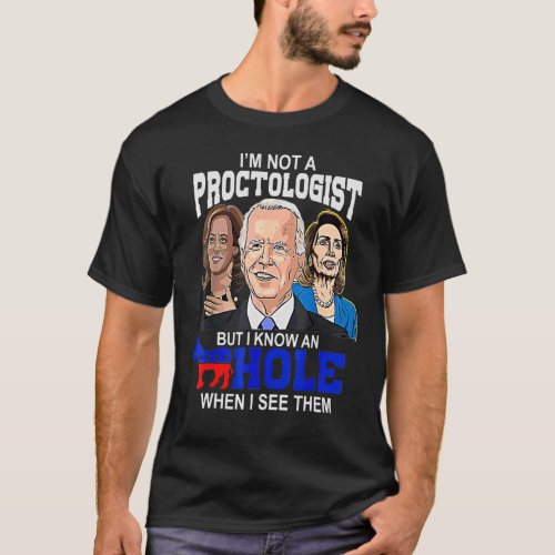 Im Not A Proctologist But I Know A Hole  Democrat T_Shirt