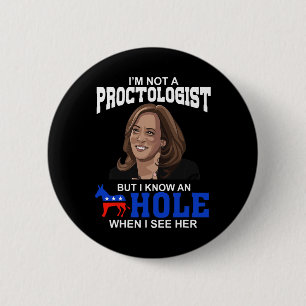 I'm Not A Proctologist But I Know An Hole When I S Button