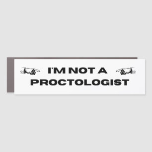 I'm not a proctologist car magnet