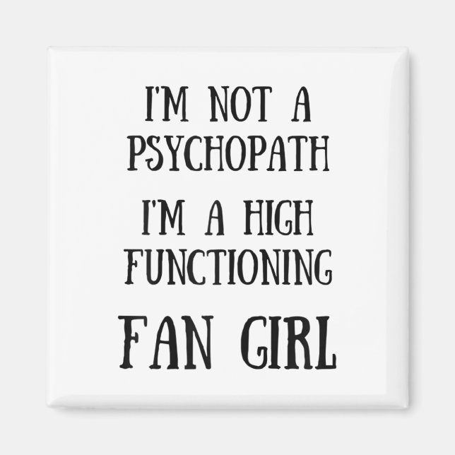 Im Not A Psychopath Im A High Functioning Fangirl  Magnet (Front)