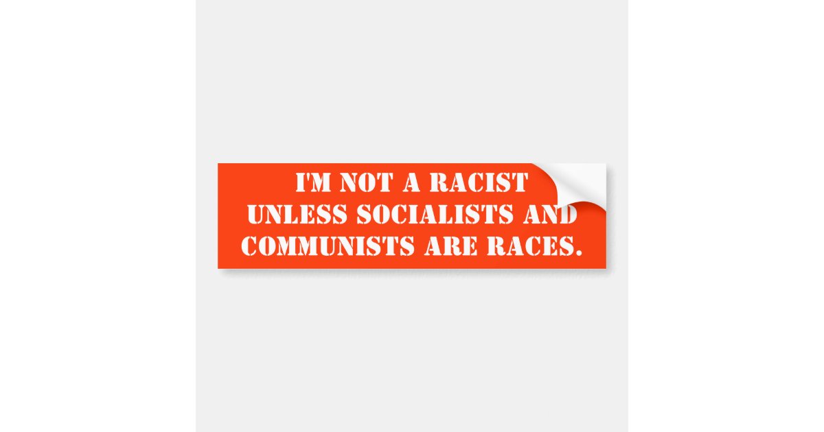 I'm Not A Racist Bumper Sticker | Zazzle