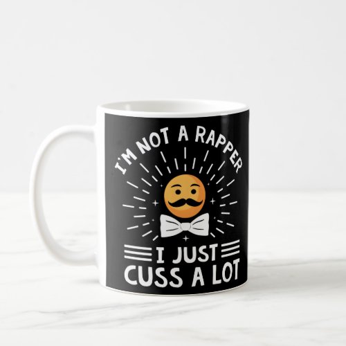 Im Not A Rapper I Just Cuss A Lot Fathers Day Dad  Coffee Mug