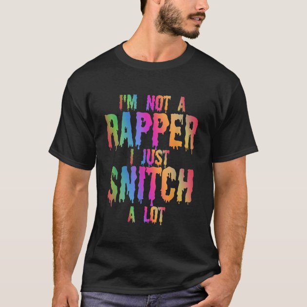 Im Not A Rapper I Just Snitch A Lot Halloween Cost T Shirt Zazzle