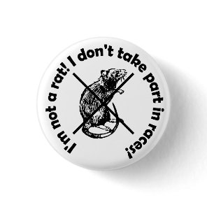I'm not a rat! I don't take part in races! Button
