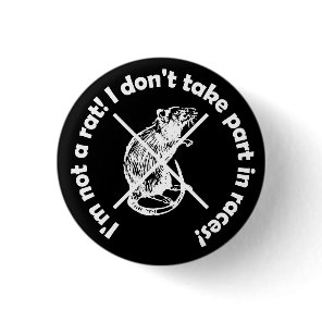 I'm not a rat! I don't take part in races! Button