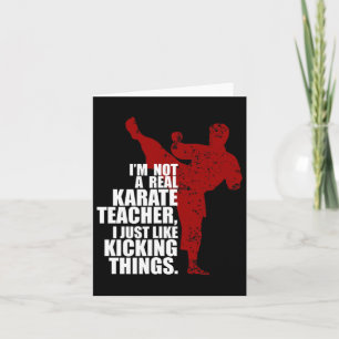I'm Not A Real Karate Teacher Kicking Things Card
